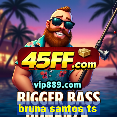 bruna santos ts